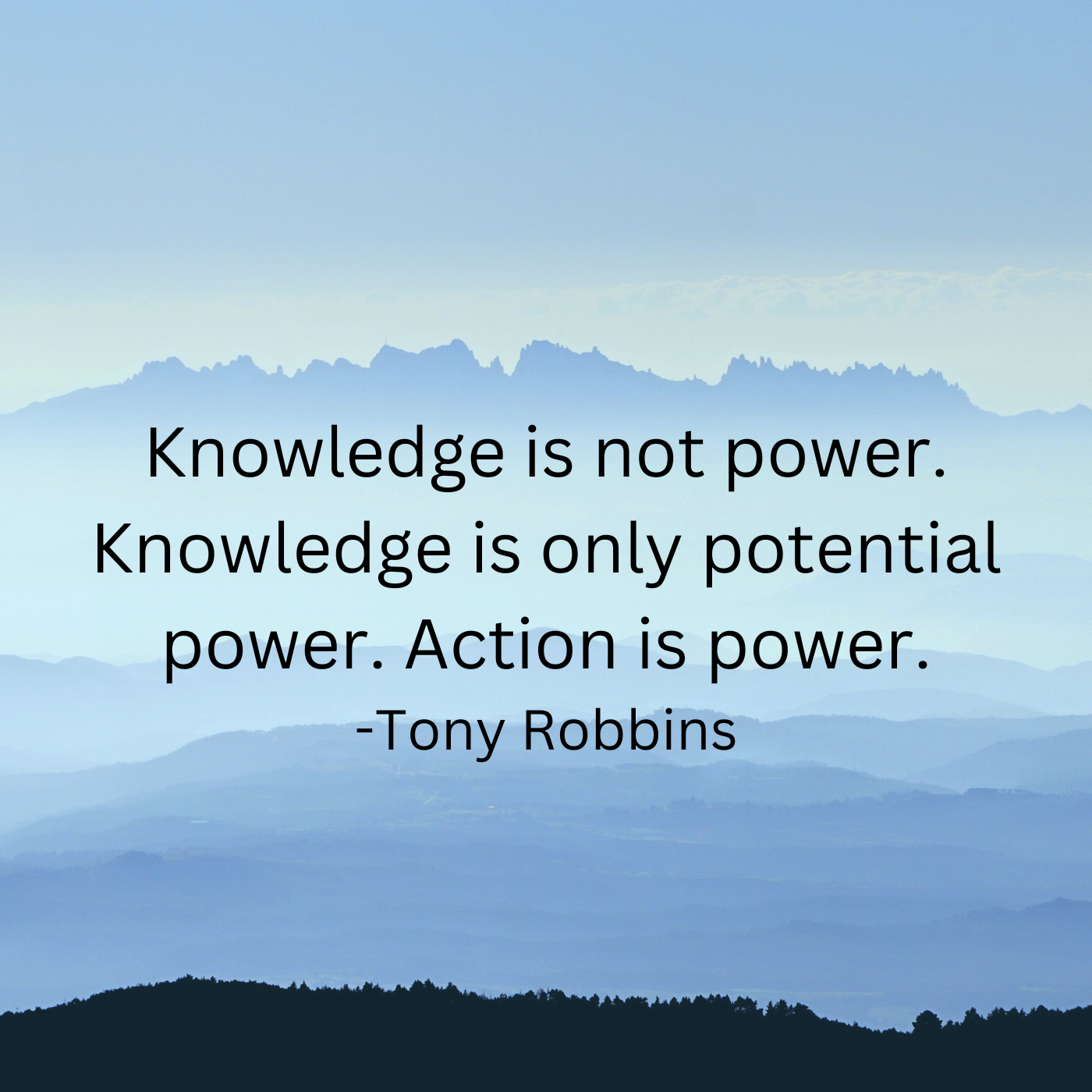 In the background are mountains in blue and it is written as a quote from Tony Robbins in the foreground: Knowlege is not power. Knowledge is only potential power. Action is power.