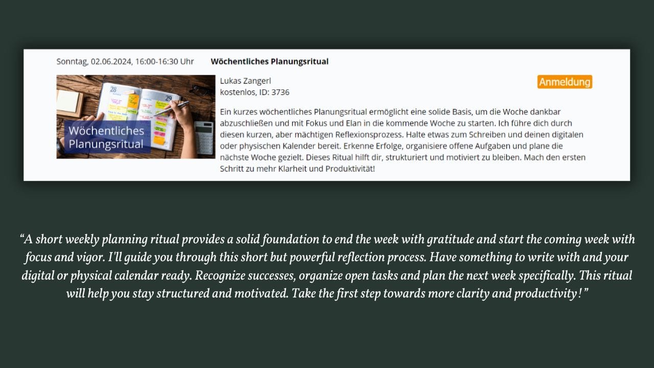 Weekly Planning Ritual on the World's Largest NLP Platform, hosted by Lukas Zangerl, offers a short, powerful reflection process to end the week with gratitude and start the next with focus. Join live next Sunday at 16:00 CET. The ritual helps recognize achievements, organize tasks, and plan the week ahead, promoting structure and motivation. Participation is free, and registration is required. Learn how to implement the 4MAT System for holistic learning and effective planning. This approach ensures understanding, application, and creativity in tackling new challenges.